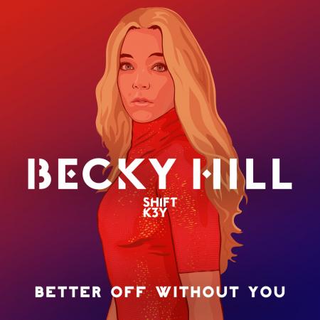 Becky Hill - feat. Shift K3Y - Better Off Without You