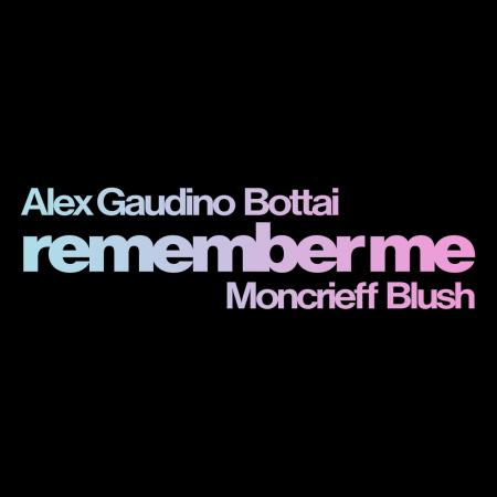 Alex Gaudino - , Bottai feat. Moncrieff, Blush - Remember Me