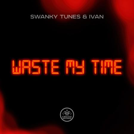 Swanky Tunes - , IVAN - Waste My Time