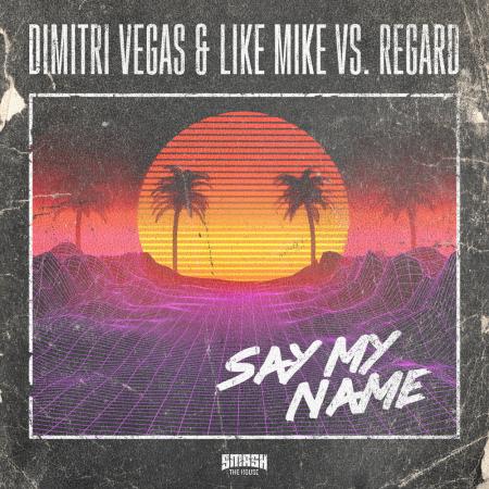 Dimitri Vegas & Like Mike - , Regard - Say My Name
