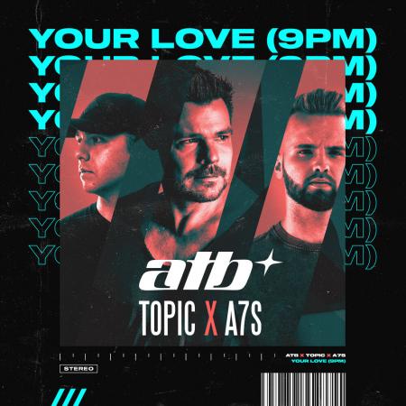 ATB - Topic, A7S - Your Love (9PM)