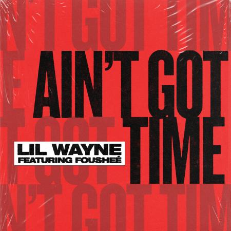 Lil Wayne - feat. Fousheé - Aint Got Time