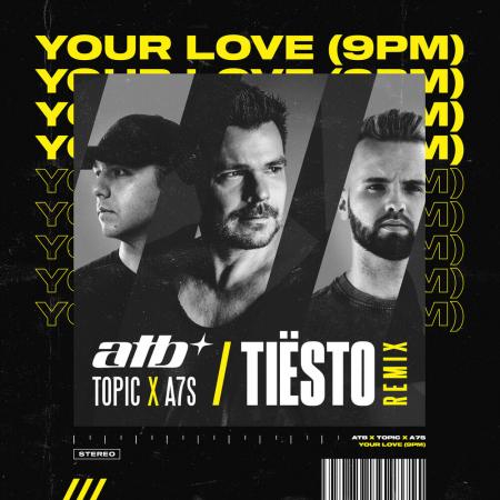 ATB - Topic, A7S, Tiësto - Your Love (9PM)