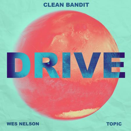 Clean Bandit - Topic feat. Wes Nelson - Drive (feat. Wes Nelson)